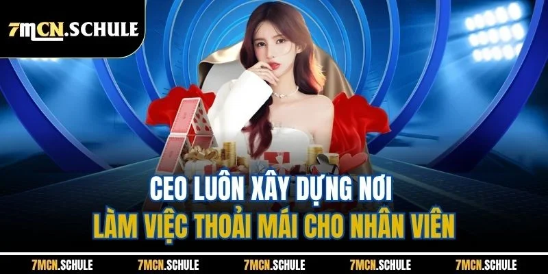 CEO luôn xây dựng nơi làm việc thoải mái cho nhân viên
