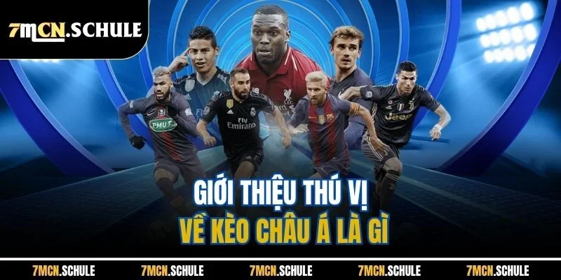Kèo Châu Á Là Gì | Cập Nhật Loại Kèo Phổ Biến Nhất Tại 7M 2 Giới thiệu thú vị về kèo châu Á là gì