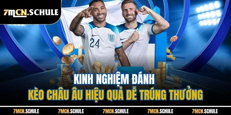 Kèo Châu Âu Là Gì - Cách Đặt Chuẩn Tại 7M Không Lo Thua 4 Kinh nghiệm đánh kèo châu Âu hiệu quả dễ trúng thưởng