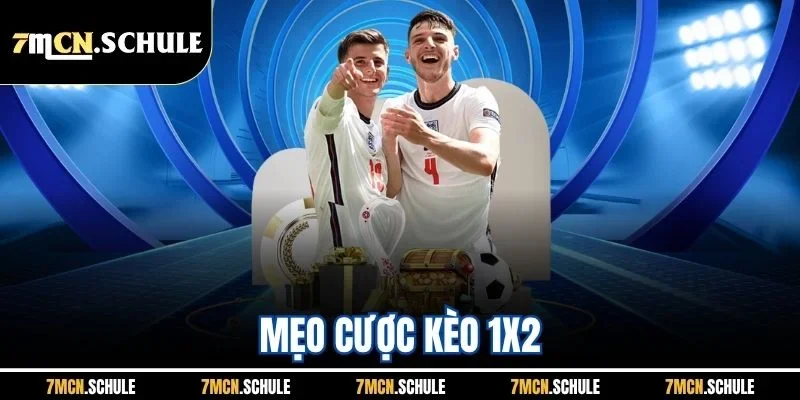 Mẹo Cược Kèo 1X2 | Những Tips Giúp Hội Viên Tăng Tỷ Lệ Thắng