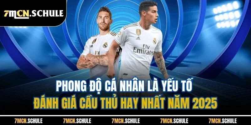 Phong độ cá nhân là yếu tố đánh giá cầu thủ hay nhất năm 2025