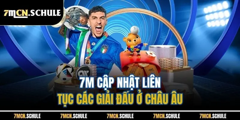 7M cập nhật liên tục các giải đấu ở châu Âu
