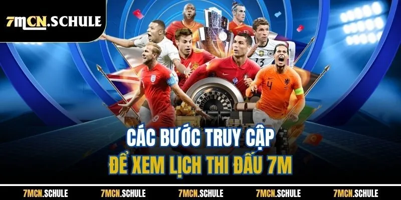 Các bước truy cập để xem lịch thi đấu 7M