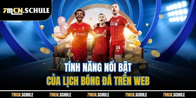 Tính năng nổi bật của lịch bóng đá trên web